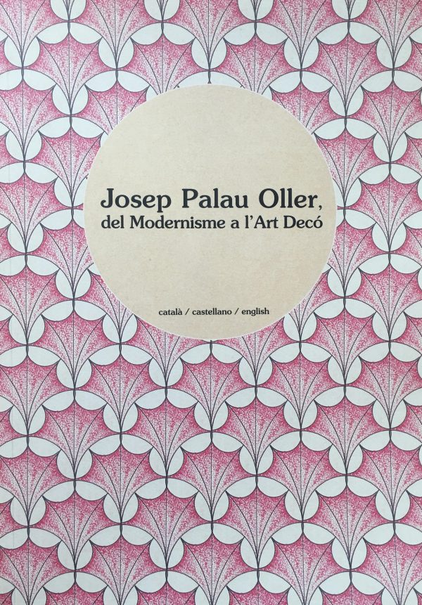 JOSEP PALAU OLLER. DEL MODERNISME A L’ART DÉCO