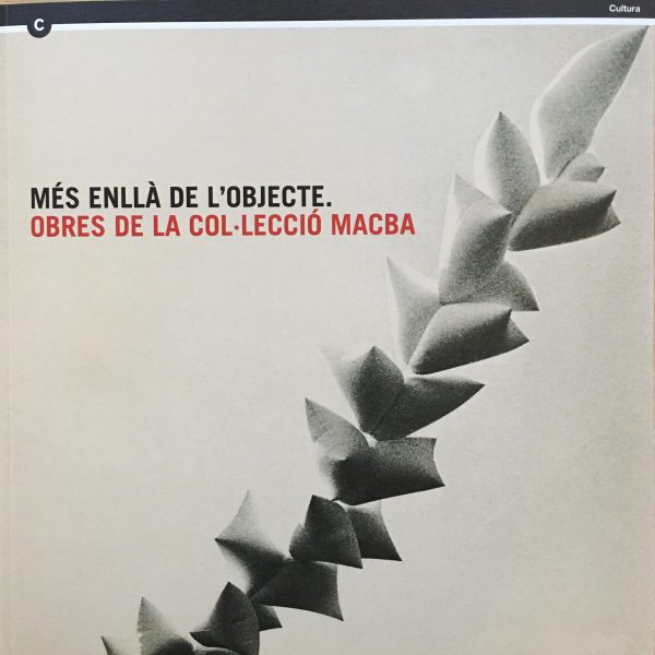 MÉS ENLLÀ DE L’OBJECTE. MACBA